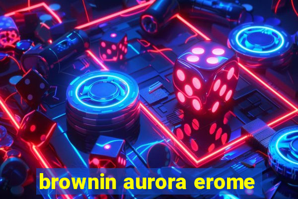 brownin aurora erome